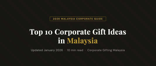 Top 10 Corporate Gift Ideas in Malaysia