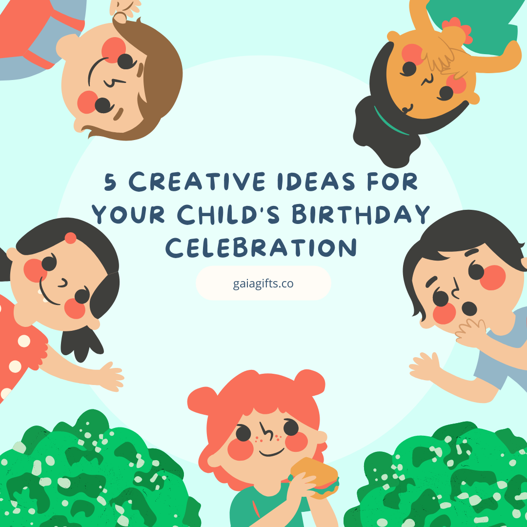 5 Creative Ideas for your child's birthday celebration - Gaia Gifts Co